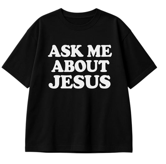 Ask me About Jesus T-shirt